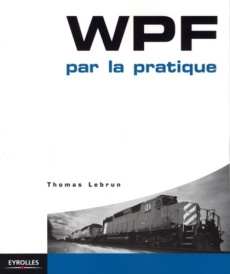 WPF par la pratique - Lebrun Thomas ; Furuta Mitsuru