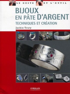 Bijoux en pâte d'argent. Techniques et création - Truty Jackie ; Alienor Singery Sabine