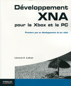 Développement XNA pour la Xbox et le PC. Premiers pas en développement de jeu vidéo - Labat Léonard