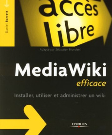 Media Wiki efficace. Installer, utiliser et administrer un wiki - Barrett Daniel ; Blondeel Sébastien ; Makarévitch