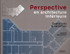 Perspective en architecture intérieure. Exercices et recettes - Ducellier André