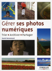 Gérer ses photos numériques. Trier, archiver, partager - Hennemand Daniel