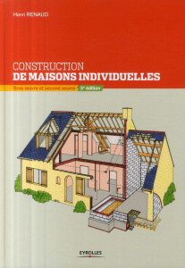 Construction de maisons individuelles. Gros oeuvre et second oeuvre, 3e édition - Renaud Henri