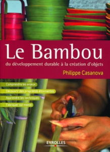 Le bambou. Du développement durable à la création d'objets - Casanova Philippe