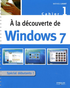 A la découverte de Windows 7. Cahier 1 - Lavant Mathieu