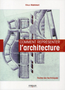 Comment représenter l'architecture. Toutes les techniques - Nishimori Rikuo ; Teuler Marie-Pierre