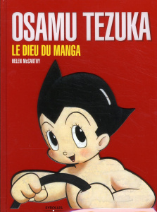 Osamu Tezuka. Le dieu du manga - McCarthy Helen ; Jennequin Jean-Paul