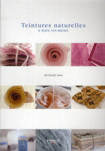 Teintures naturelles à faire soi-même - Ishii Setsuko ; Shinomura Makoto ; Gouzard Anne-Yv