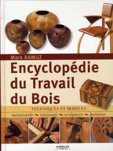 Encyclopédie du Travail du Bois. Techniques et modèles: menuiserie, tournage, scupture, finitions, 2 - Ramuz Mark ; Fusi Jean-Sarane ; Léchauguette Sophi