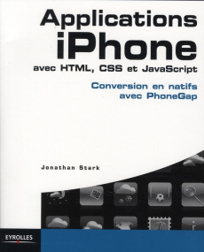 Applications iPhone avec HTML, CSS et JavaScript. Conversion en natifs avec PhoneGap - Stark Jonathan ; Fabre Patrick ; Deleplanque Fabie