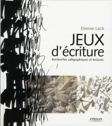 Jeux d'écriture. Recherches calligraphiques et textures - Lach Denise ; Frutiger Adrian