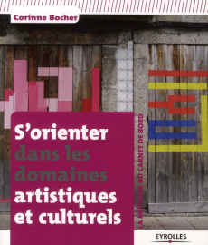 S'orienter dans les domaines artistiques et culturels. La méthode du carnet de bord - Bocher Corinne