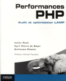 Performances PHP. Audit et optimisation LAMP - Pauli Julien ; Pierre de Geyer Cyril ; Plessis Gui