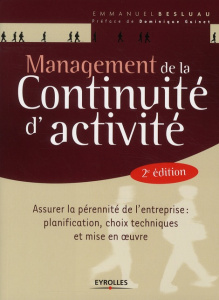 Management de la continuité d'activité. Assurer la pérennité de l'entreprise : planification, choix - Besluau Emmanuel ; Guinet Dominique