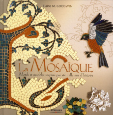 Mosaïque. Motifs et modèles inspirés par six mille ans d'histoire - Goodwin Elaine-M ; Tordo Hélène