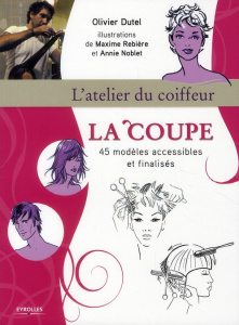 La coupe. 45 modèles accessibles et finalisés - Dutel Olivier ; Rebière Maxime ; Noblet Annie