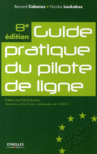 Guide pratique du pilote de ligne. 8e édition - Cabanes Bernard ; Loukakos Nicolas ; Baudry Patric