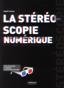 La stéréoscopie numérique. Tourner, éditer, diffuser, imprimer, projeter - Michel Benoît ; Pupulin Yves
