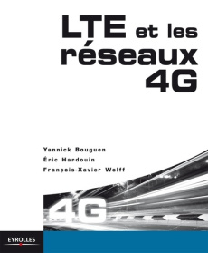 LTE et les réseaux 4G - Bouguen Yannick ; Hardouin Eric ; Wolff François-X