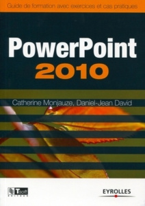 Powerpoint 2010. Guide de formation avec exercices et cas pratiques - Monjauze Catherine ; David Daniel-Jean