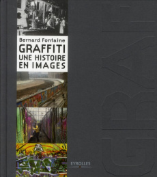 Graffiti. Une histoire en images - Fontaine Bernard