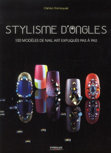 Stylisme d'ongles. 100 projets de Nail Art expliqués pas à pas - Oshiro Tomoyuki ; Saito Yoshihiro ; Sato Mika