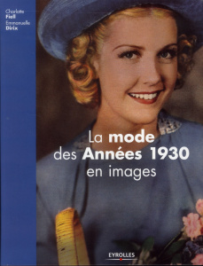 La mode des années 1930 en images - Fiell Charlotte ; Dirix Emmanuelle ; Vila Eve