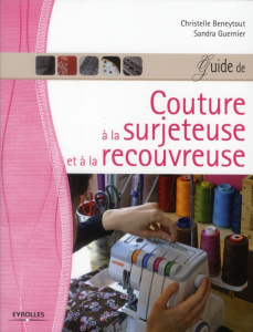 Guide de couture à la surjeteuse et à la recouvreuse - Beneytout Christelle ; Guernier Sandra