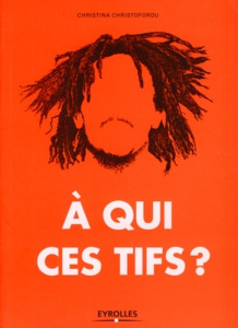 A qui ces tifs ? - Christoforou Christine