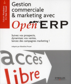 Gestion commerciale et marketing avec Open ERP. Suivez vos prospects, dynamisez vos ventes, lancez d - Pinckaers Fabien ; Van Vossel Els ; Proust Blandin