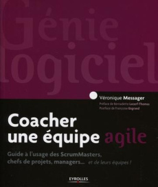 Coacher une équipe agile. Guide à l'usage des ScrumMasters, chefs de projets, managers... et de leur - Messager Véronique ; Lecerf-Thomas Bernadette ; En