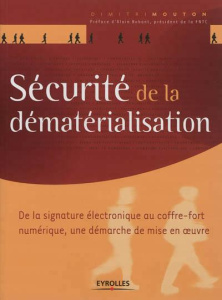 Sécurité de la dématérialisation. De la signature électronique au coffre-fort numérique, une démarch - Mouton Dimitri ; Bobant Alain ; Torossian Stéphane