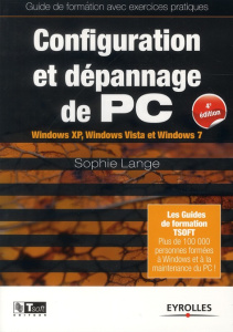 Configuration et dépannage de PC. Windows XP, Windows Vista et Windows 7, 4e édition - Lange Sophie