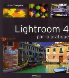 Lightroom 4 par la pratique. Avec 1 DVD - Theophile Gilles