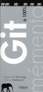Git à 100% - Hertzog Raphaël ; Habouzit Pierre