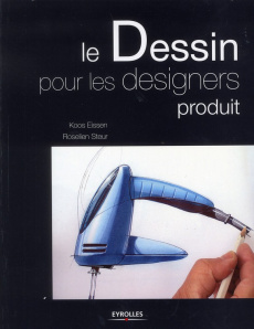 Le dessin pour les designers produit - Eissen Koos ; Steur Roselien ; Quentin Brigitte