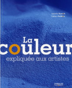 La couleur expliquée aux artistes - Roelofs Isabelle ; Petillion Fabien