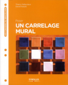 Poser un carrelage mural. 2e édition - Gallauziaux Thierry ; Fedullo David