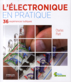 L'électronique en pratique. 36 expériences ludiques - Platt Charles Adams ; Guesnu Xavier ; Bernauer Eri
