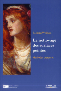 Le nettoyage des surfaces peintes. Méthodes aqueuses - Wolbers Richard ; Mirabaud Sigrid ; Desvois Laetit