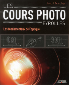 Les cours photo Eyrolles. Les fondamentaux de l'optique - Marchesi Jost J. ; Lafarge Danielle ; Martin Pasca