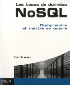 Les bases de données NoSQL. Comprendre et mettre en oeuvre - Bruchez Rudi