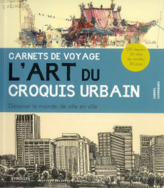 L'art du croquis urbain. Dessiner le monde, de ville en ville - Campanario Gabriel ; Guyon Marie-Christine ; Oudin