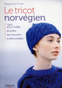 Le tricot norvégien. 20 modèles de stylistes avec instructions et grilles complètes - Finseth Margaretha ; Hartvig Ragnar ; Oudin Gérald
