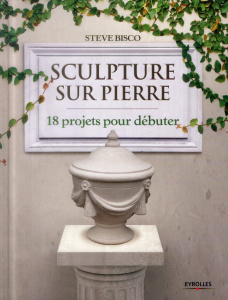 Sculpture sur pierre. 18 projets pour débuter - Bisco Steve ; Tresca Corinne