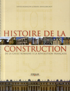 Histoire de la construction en France de la Gaule romaine à la Révolution française - Bezançon Xavier ; Devillebichot Daniel