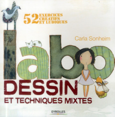 Labo dessin et techniques mixtes. 52 exercices créatifs et ludiques - Sonheim Carla ; Valentin Véronique