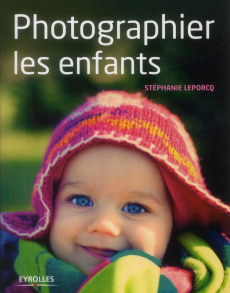Photographier les enfants - Leporcq Stéphanie
