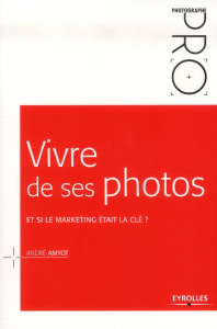 Vivre de ses photos. Et si le marketing était la clé ? - Amyot André