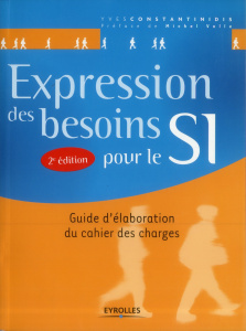 Expression des besoins pour le SI. Guide d'élaboration du cahier des charges, 2e édition - Constantinidis Yves ; Volle Michel